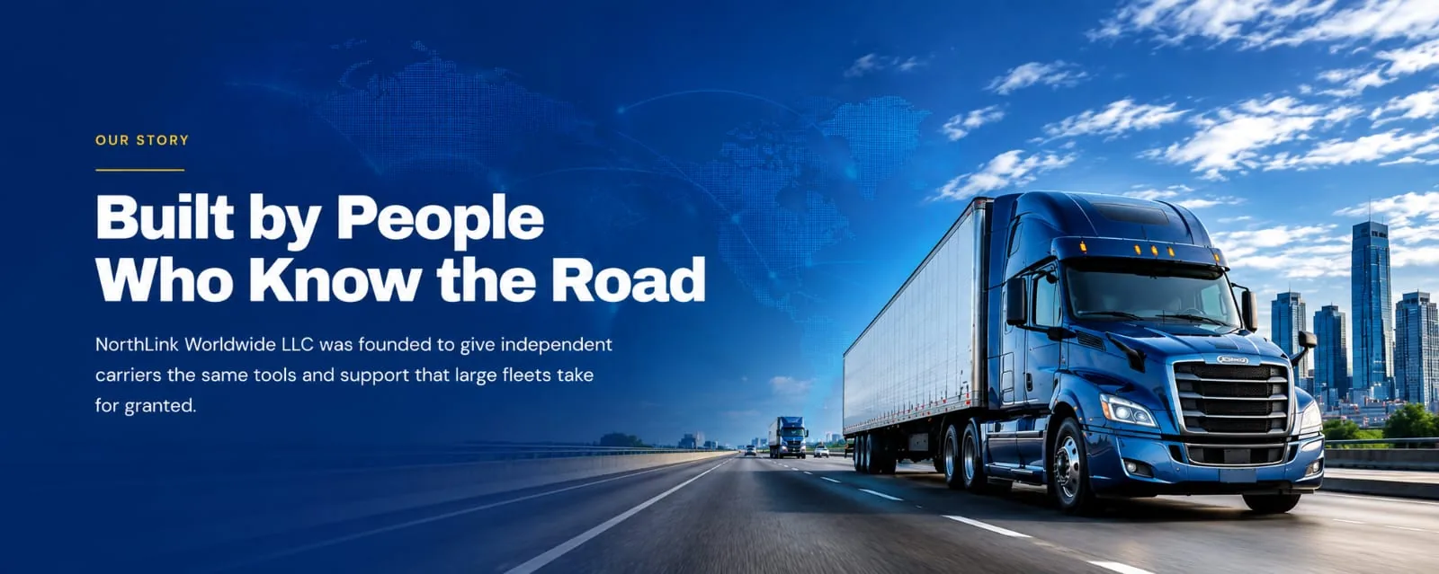 Our Story — Built by People Who Know the Road. NorthLink Worldwide LLC was founded to give independent carriers the same tools and support that large fleets take for granted.